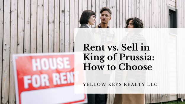 Rent vs. Sell in King of Prussia: How to Choose
